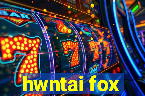hwntai fox